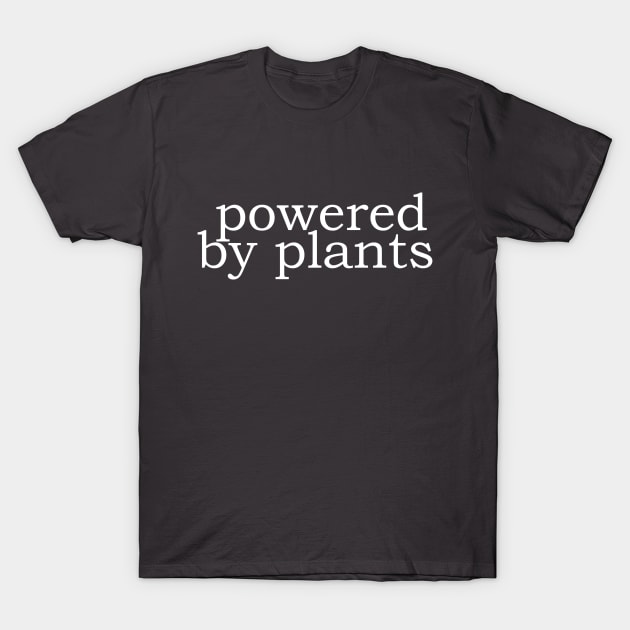 powered by plants ~ white T-Shirt by lilypoo